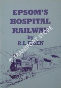 Epsom's Hospital Railway by ESSEN, R. I.